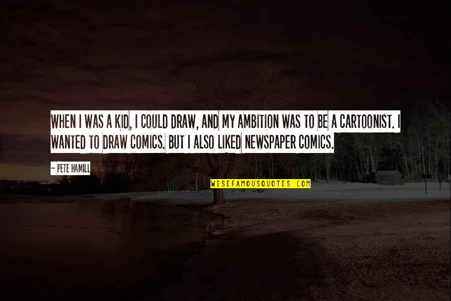 Conociendo Quotes By Pete Hamill: When I was a kid, I could draw, Conociendo Quotes By Pete Hamill: When I was a kid, I could draw,