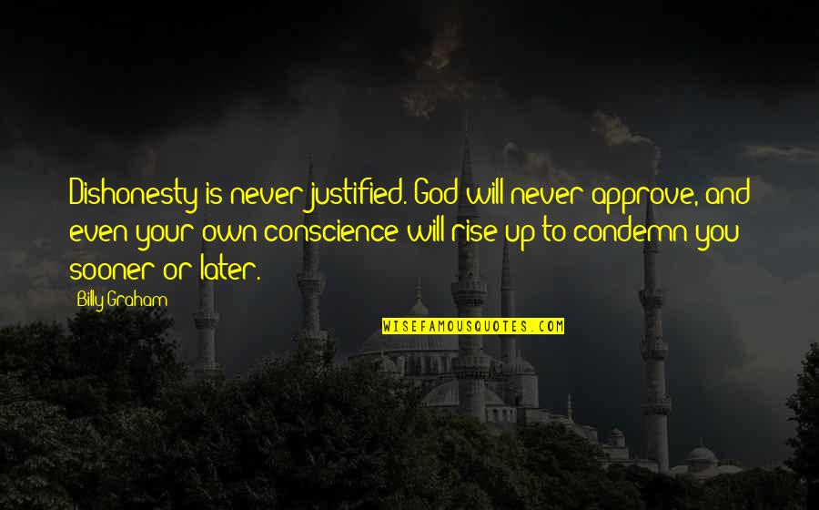 Conocimento Quotes By Billy Graham: Dishonesty is never justified. God will never approve,