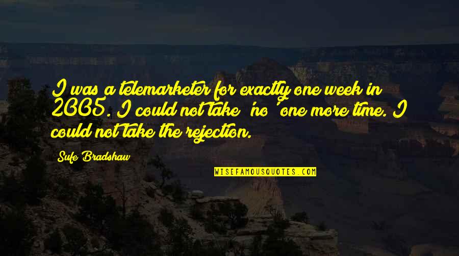 Conocimiento Quotes By Sufe Bradshaw: I was a telemarketer for exactly one week