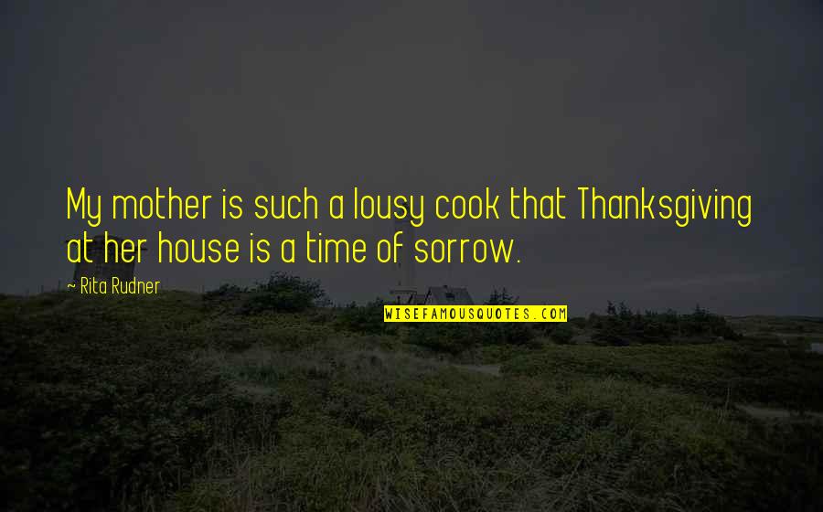Conocimos Casa Quotes By Rita Rudner: My mother is such a lousy cook that