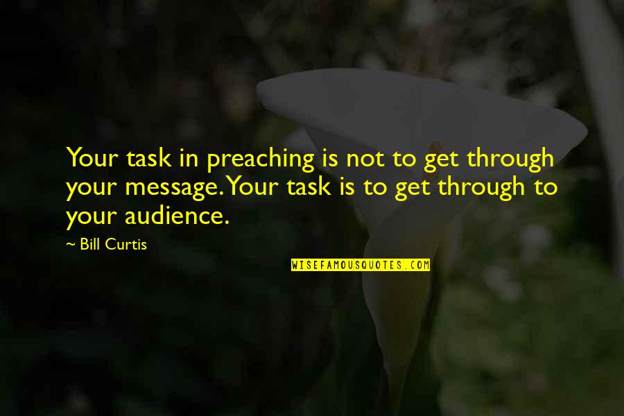 Conocimos Translation Quotes By Bill Curtis: Your task in preaching is not to get