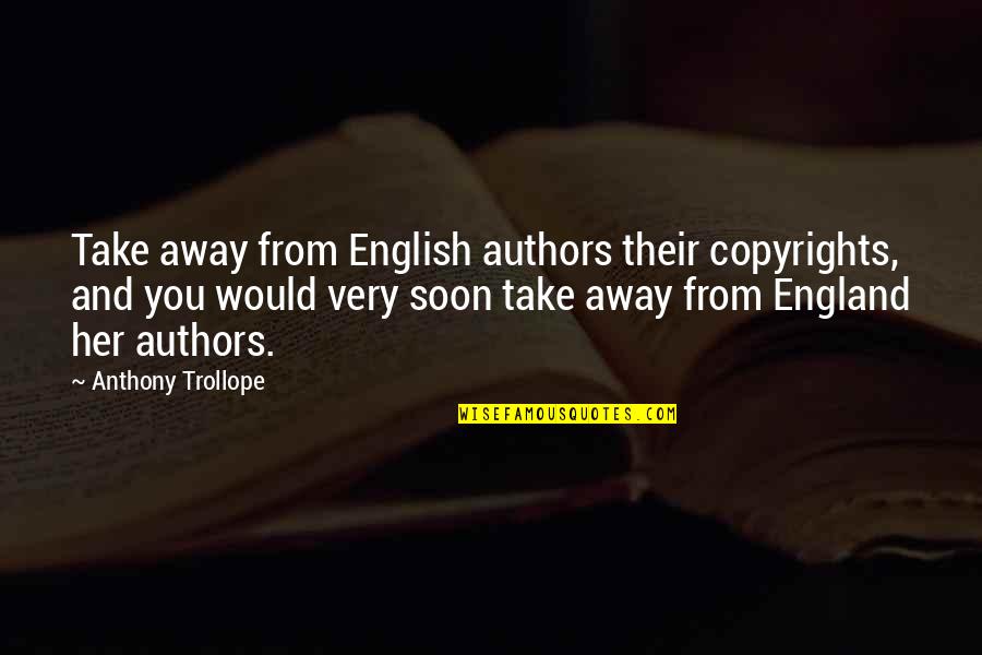 Conocophillips Careers Quotes By Anthony Trollope: Take away from English authors their copyrights, and