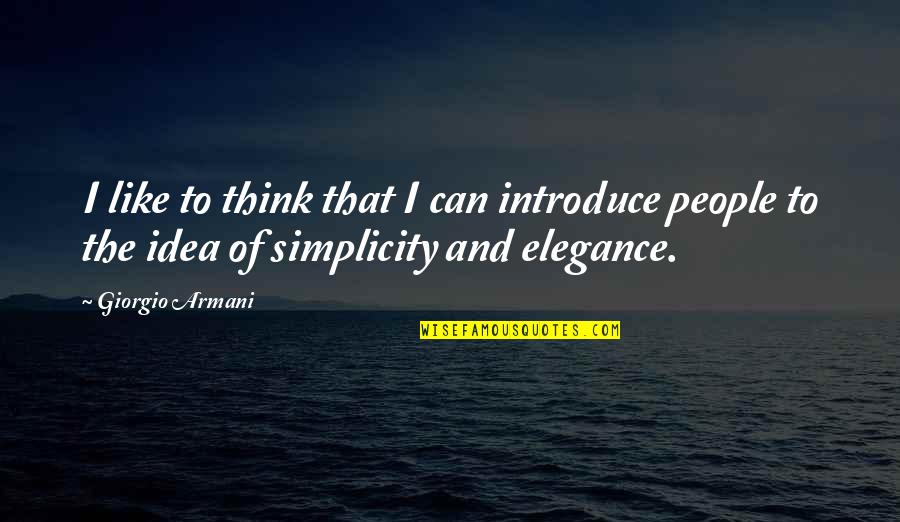 Conoitering Quotes By Giorgio Armani: I like to think that I can introduce