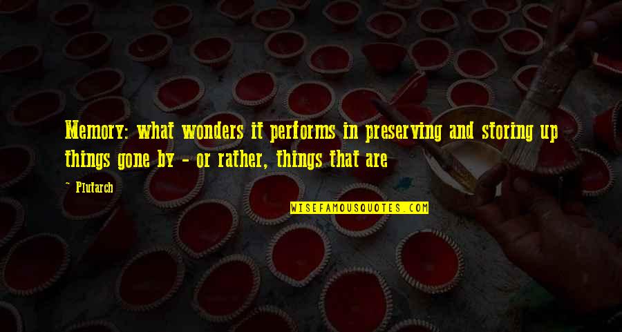 Conoitering Quotes By Plutarch: Memory: what wonders it performs in preserving and