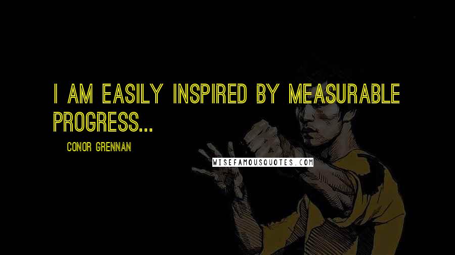 Conor Grennan quotes: I am easily inspired by measurable progress...