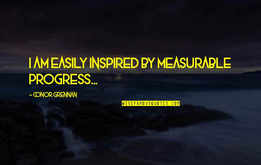 Conor Grennan Quotes By Conor Grennan: I am easily inspired by measurable progress...