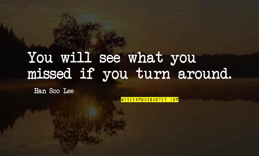 Conor Mcgregor Love Quotes By Han Soo Lee: You will see what you missed if you Conor Mcgregor Love Quotes By Han Soo Lee: You will see what you missed if you