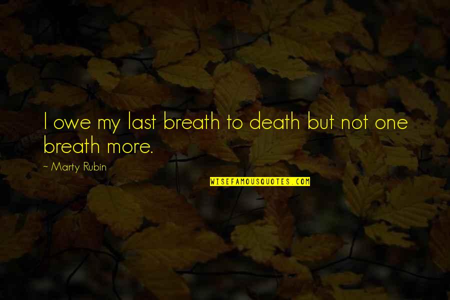 Conor Mcgregor Love Quotes By Marty Rubin: I owe my last breath to death but Conor Mcgregor Love Quotes By Marty Rubin: I owe my last breath to death but