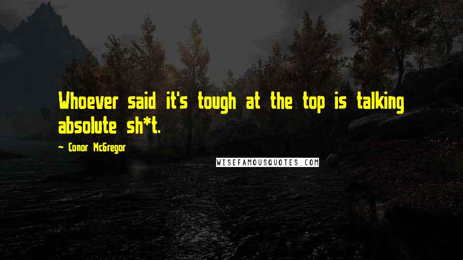 Conor McGregor quotes: Whoever said it's tough at the top is talking absolute sh*t.