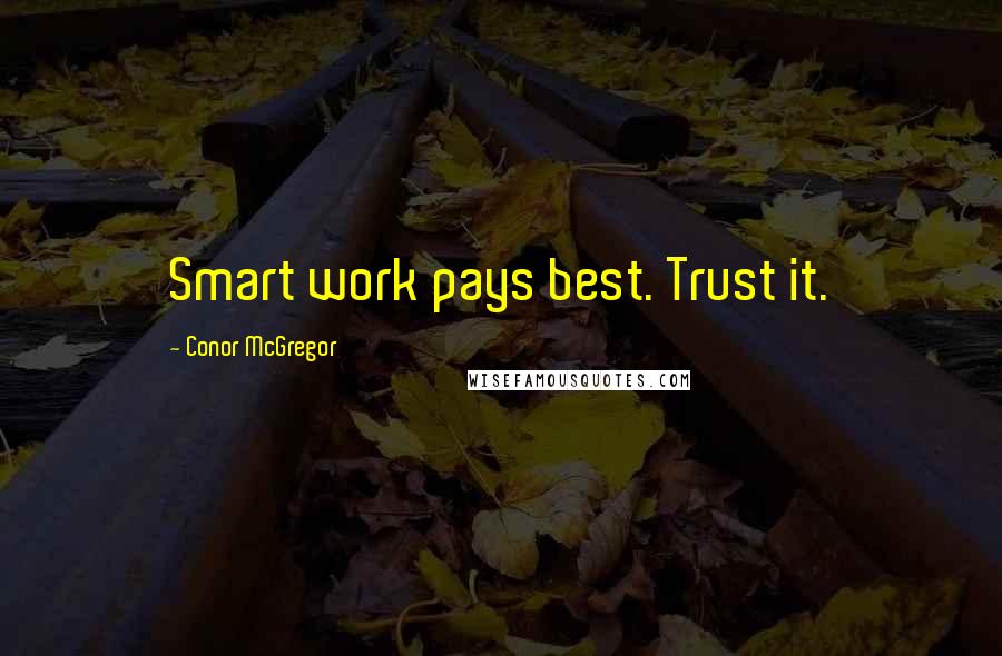 Conor McGregor quotes: Smart work pays best. Trust it.