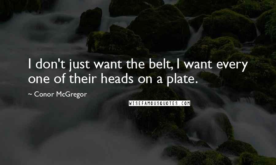 Conor McGregor quotes: I don't just want the belt, I want every one of their heads on a plate.