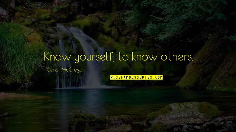Conor Mcgregor Quotes By Conor McGregor: Know yourself, to know others.
