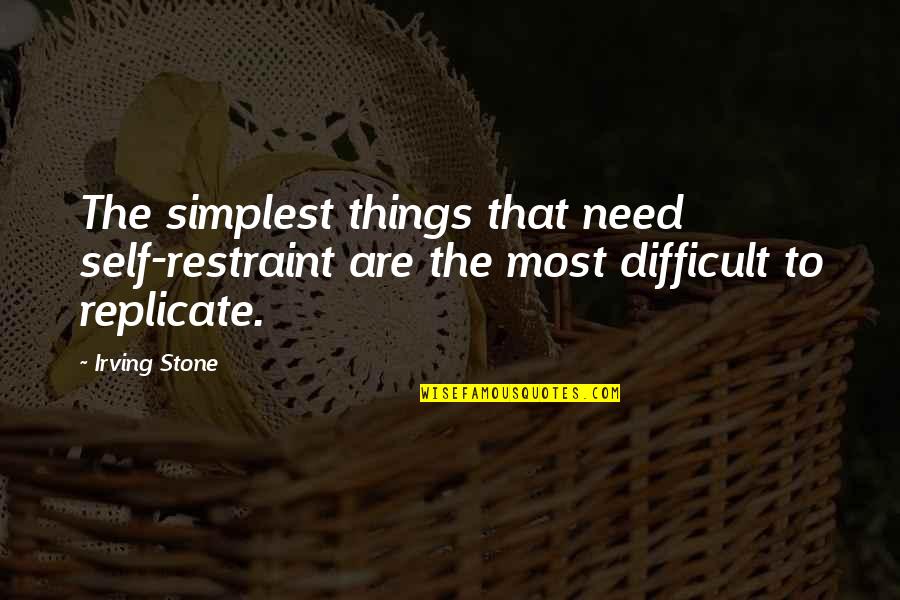 Conor Mcpherson Quotes By Irving Stone: The simplest things that need self-restraint are the