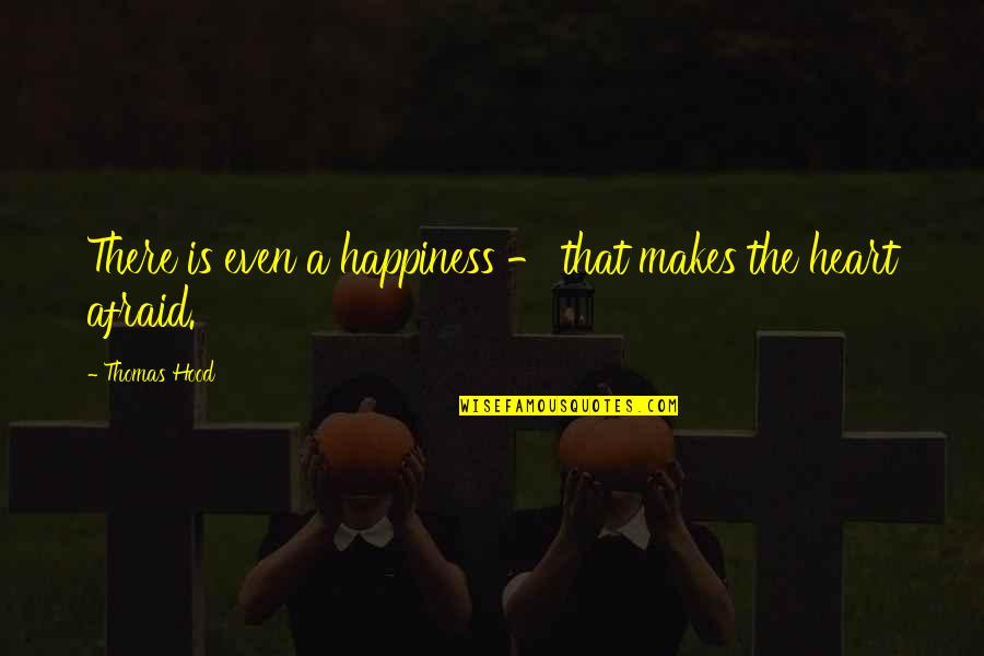 Conor Mcpherson Quotes By Thomas Hood: There is even a happiness - that makes