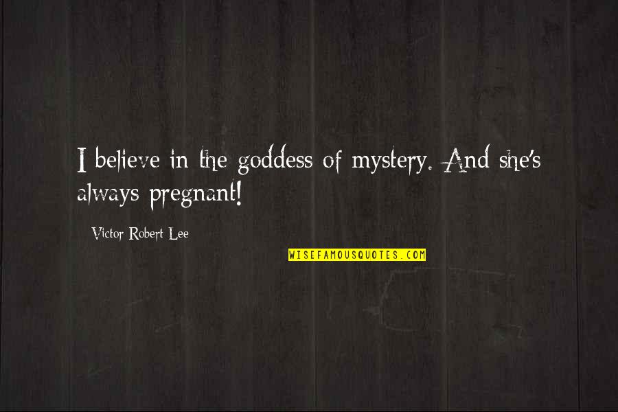 Cono's Quotes By Victor Robert Lee: I believe in the goddess of mystery. And