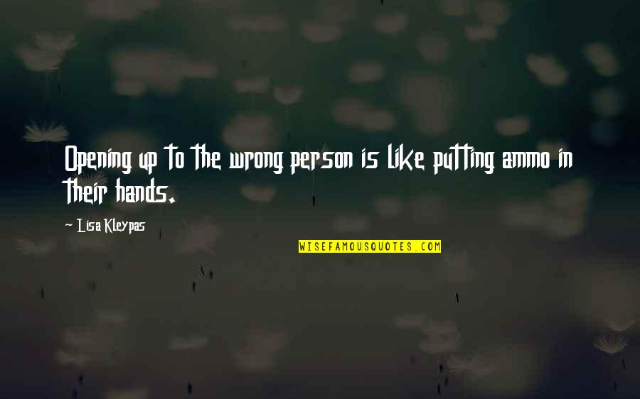 Conoscenti Wine Quotes By Lisa Kleypas: Opening up to the wrong person is like