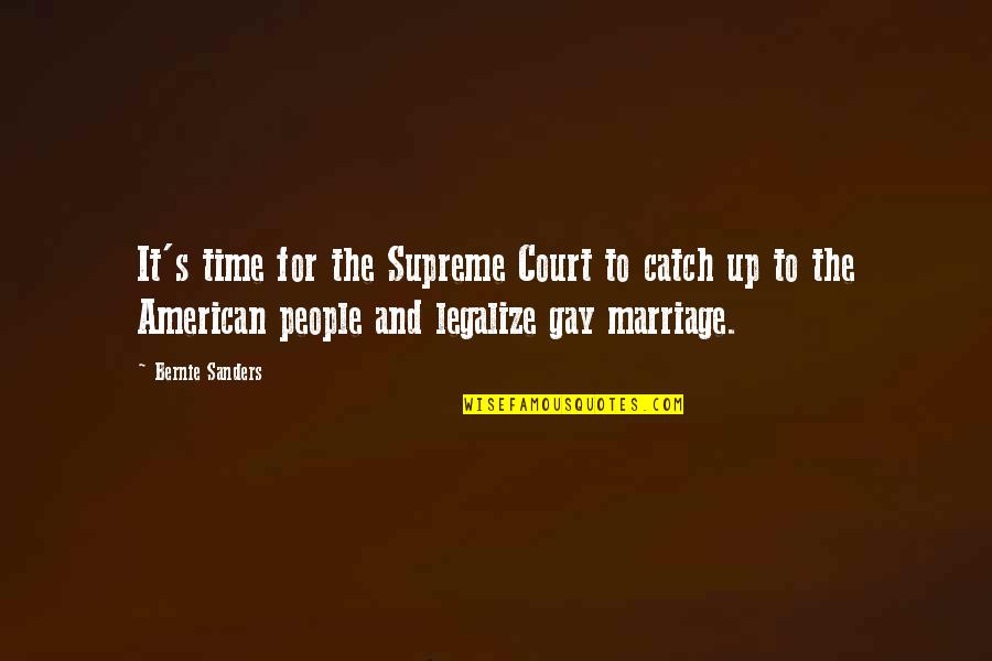 Conoscere Vs Sapere Quotes By Bernie Sanders: It's time for the Supreme Court to catch
