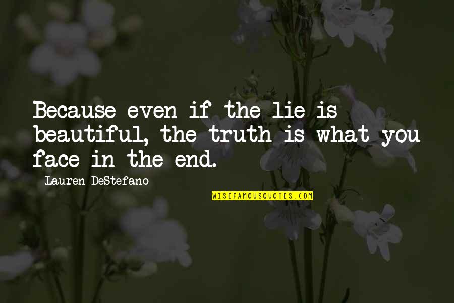 Conosciamoci Quotes By Lauren DeStefano: Because even if the lie is beautiful, the Conosciamoci Quotes By Lauren DeStefano: Because even if the lie is beautiful, the