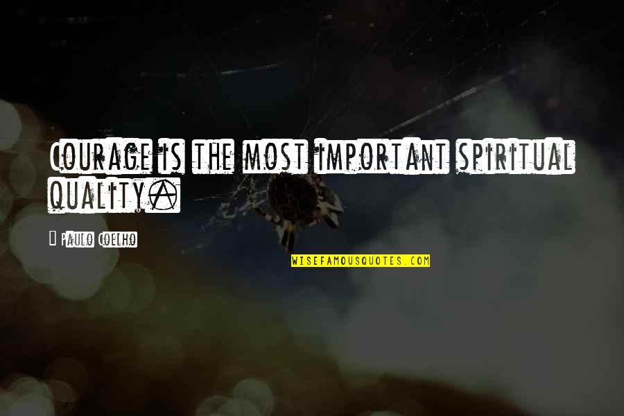 Conosciamoci Quotes By Paulo Coelho: Courage is the most important spiritual quality. Conosciamoci Quotes By Paulo Coelho: Courage is the most important spiritual quality.