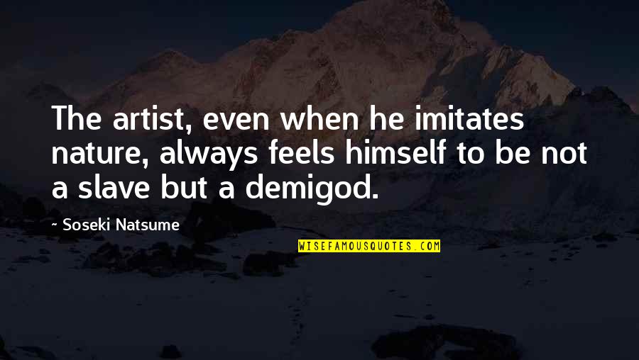 Conosciamoci Quotes By Soseki Natsume: The artist, even when he imitates nature, always Conosciamoci Quotes By Soseki Natsume: The artist, even when he imitates nature, always