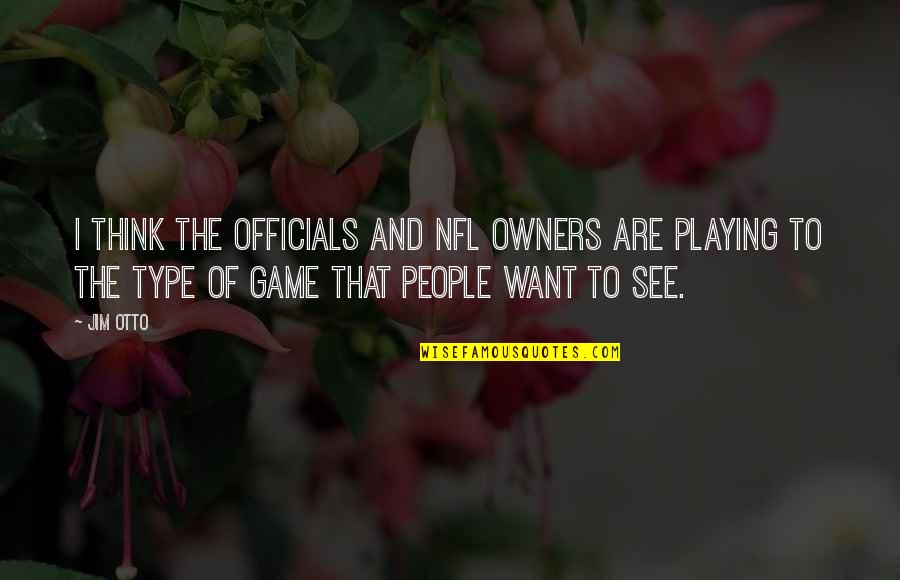 Conozca 25 Quotes By Jim Otto: I think the officials and NFL owners are