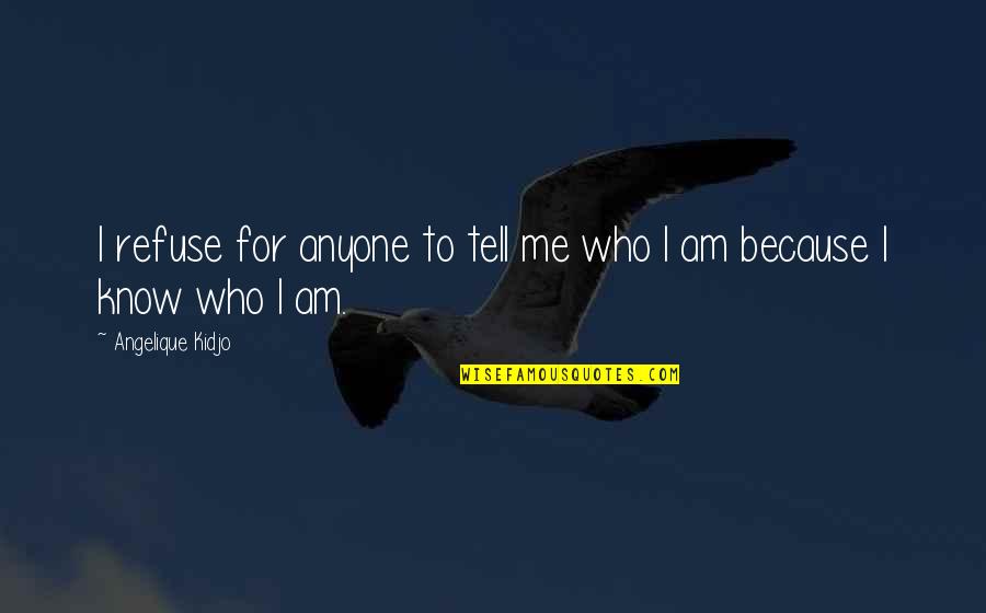 Conozca Primero Quotes By Angelique Kidjo: I refuse for anyone to tell me who Conozca Primero Quotes By Angelique Kidjo: I refuse for anyone to tell me who