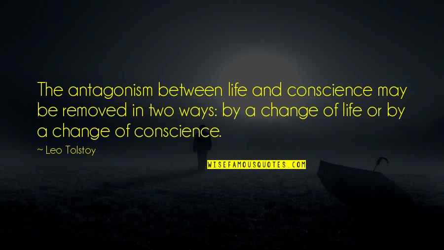Conozcan Translation Quotes By Leo Tolstoy: The antagonism between life and conscience may be
