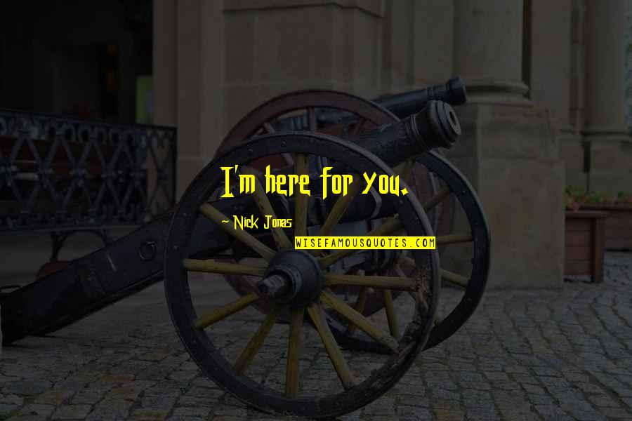 Conozco Spanish Quotes By Nick Jonas: I'm here for you. Conozco Spanish Quotes By Nick Jonas: I'm here for you.