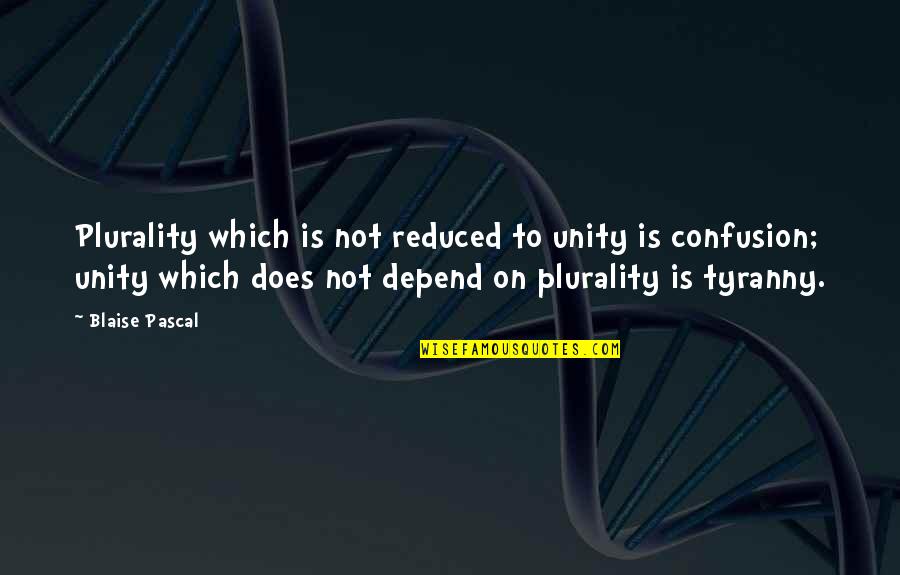 Conphonesion Quotes By Blaise Pascal: Plurality which is not reduced to unity is