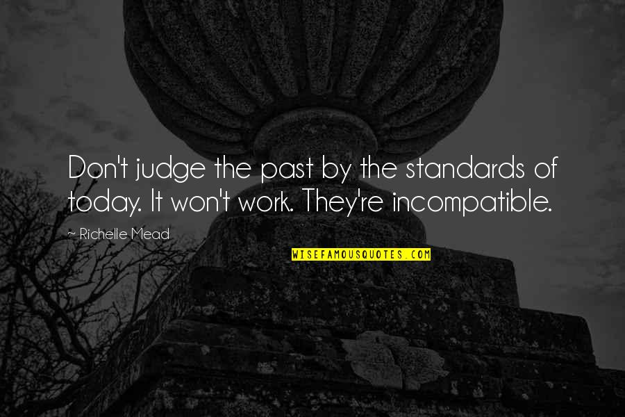 Conquer And Destroy Quotes By Richelle Mead: Don't judge the past by the standards of