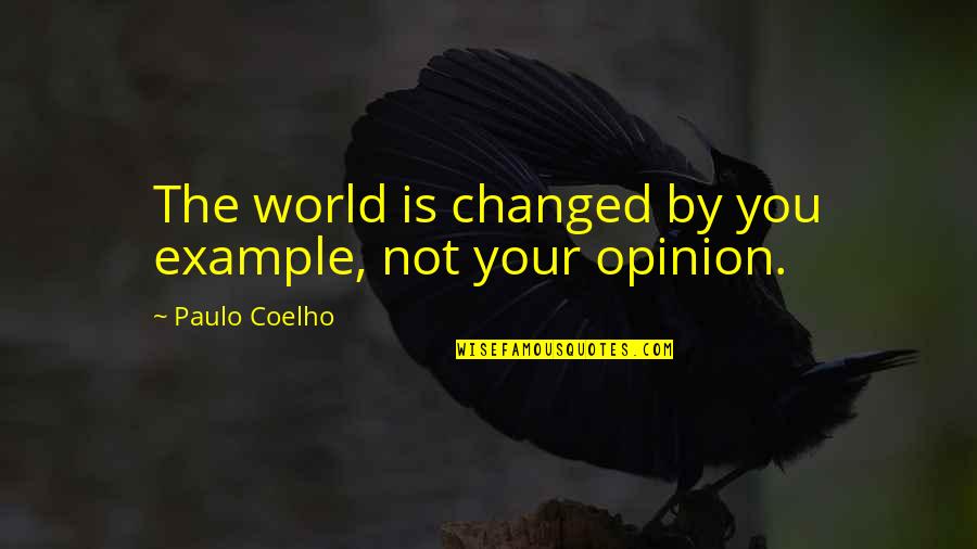 Conquer Cancer Quotes By Paulo Coelho: The world is changed by you example, not