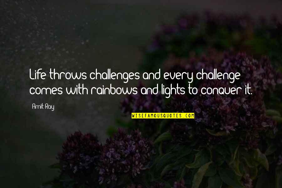 Conquer Challenges Quotes By Amit Ray: Life throws challenges and every challenge comes with