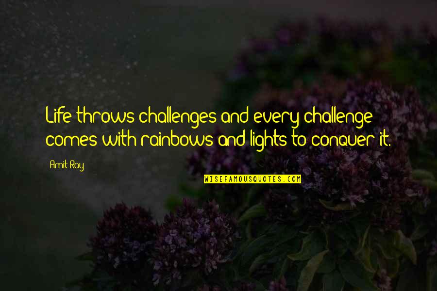 Conquer Fear Quotes By Amit Ray: Life throws challenges and every challenge comes with