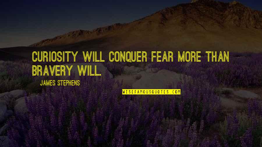 Conquer Fear Quotes By James Stephens: Curiosity will conquer fear more than bravery will.