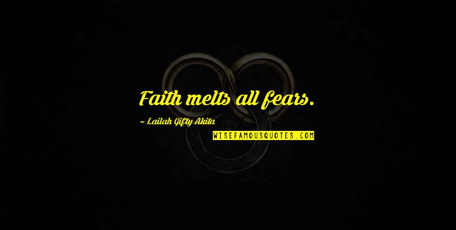 Conquer Fear Quotes By Lailah Gifty Akita: Faith melts all fears.