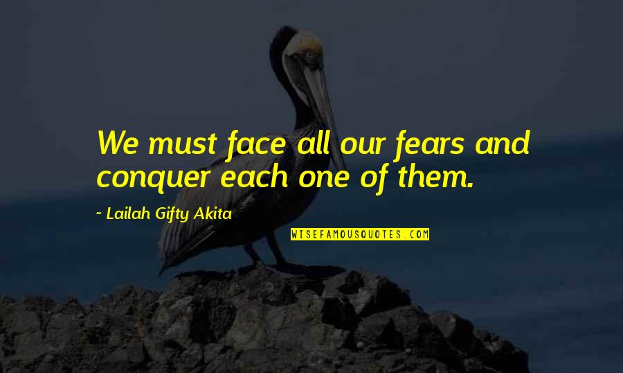 Conquer Fear Quotes By Lailah Gifty Akita: We must face all our fears and conquer