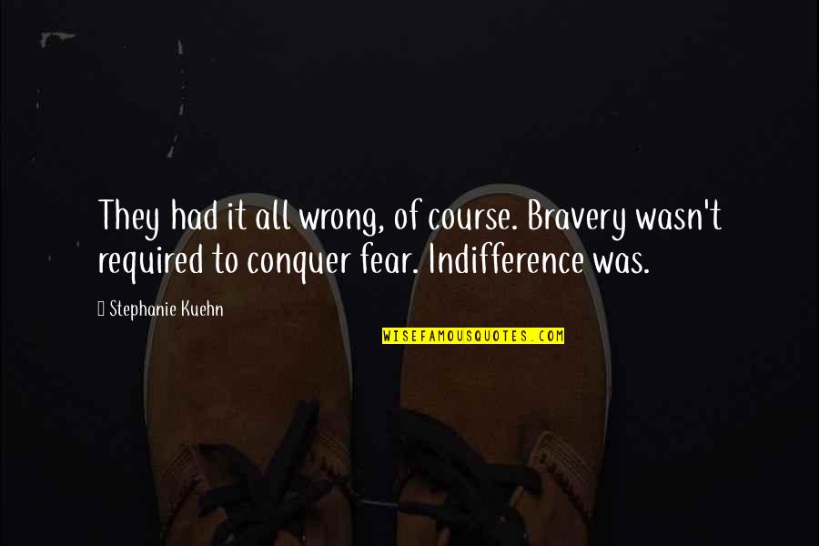 Conquer Fear Quotes By Stephanie Kuehn: They had it all wrong, of course. Bravery