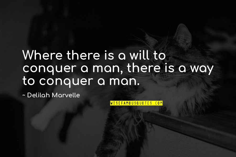 Conquer Man Quotes By Delilah Marvelle: Where there is a will to conquer a