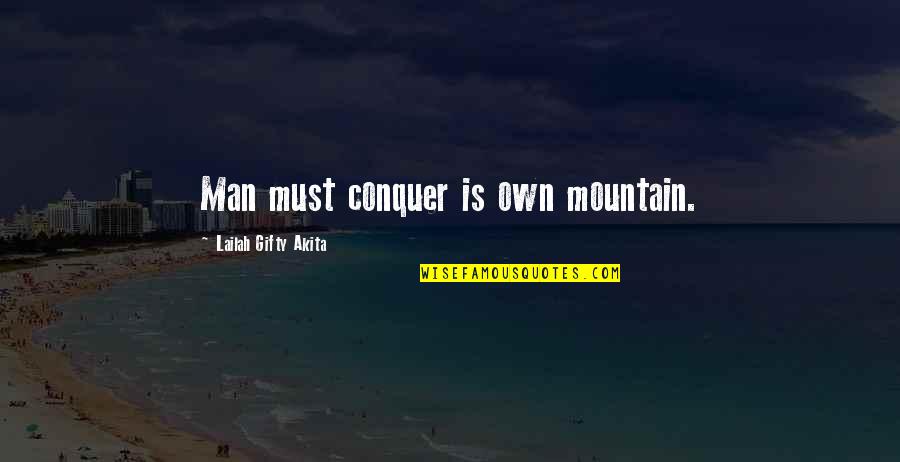 Conquer Man Quotes By Lailah Gifty Akita: Man must conquer is own mountain.