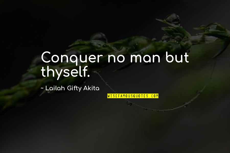 Conquer Man Quotes By Lailah Gifty Akita: Conquer no man but thyself.