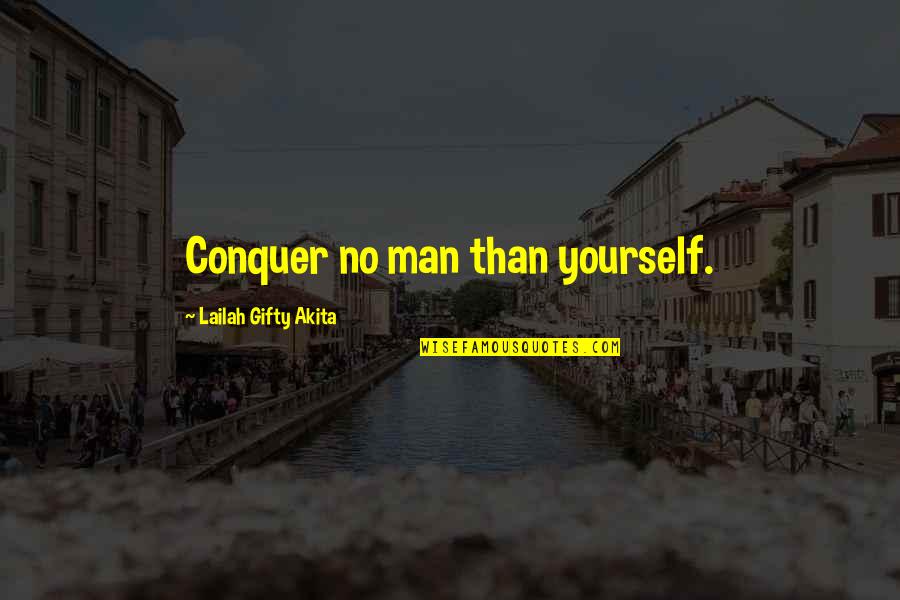 Conquer Man Quotes By Lailah Gifty Akita: Conquer no man than yourself.