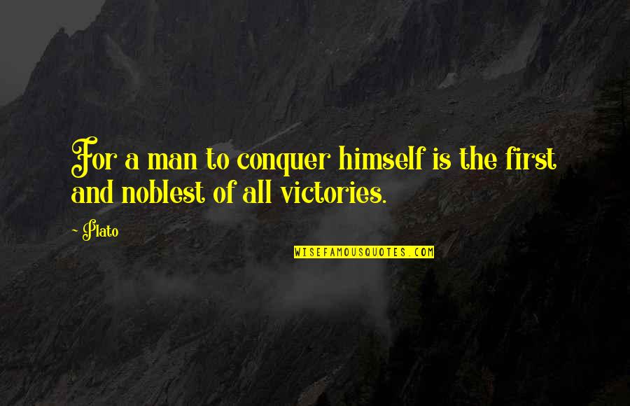 Conquer Man Quotes By Plato: For a man to conquer himself is the
