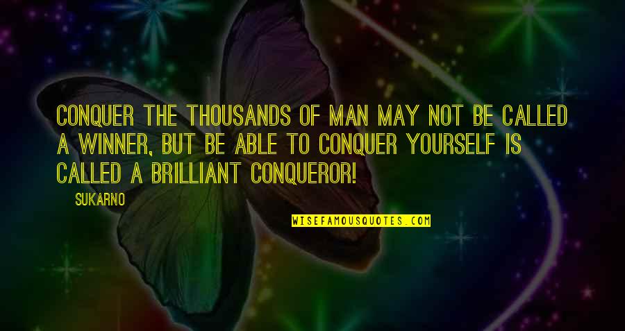Conquer Man Quotes By Sukarno: Conquer the thousands of man may not be