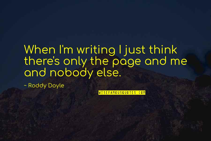 Conquer Mountain Quotes By Roddy Doyle: When I'm writing I just think there's only