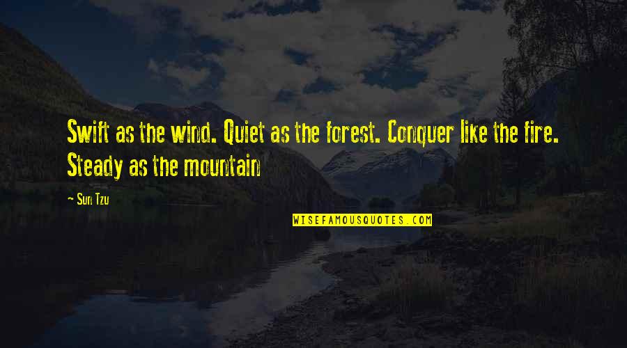 Conquer Mountain Quotes By Sun Tzu: Swift as the wind. Quiet as the forest.