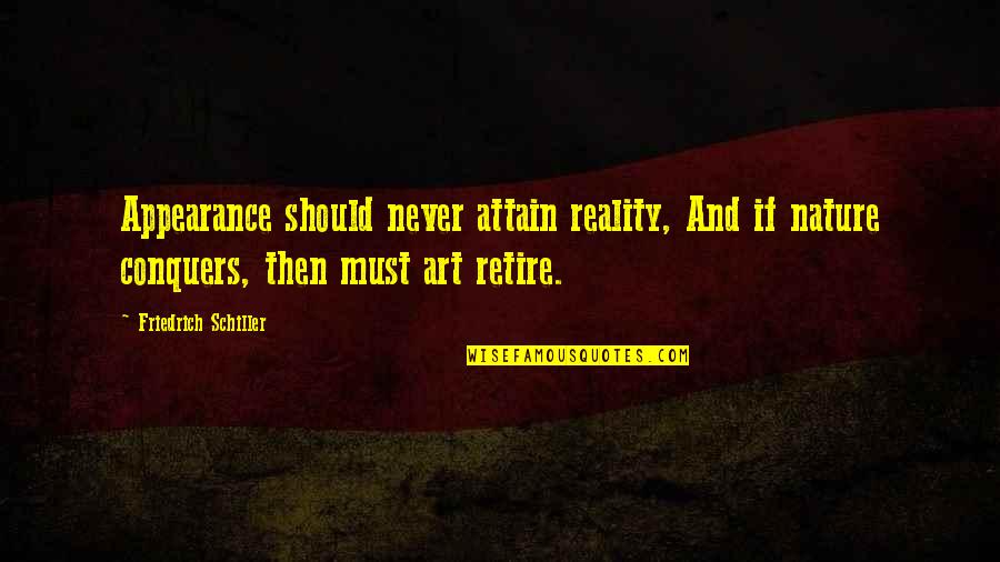 Conquer Nature Quotes By Friedrich Schiller: Appearance should never attain reality, And if nature Conquer Nature Quotes By Friedrich Schiller: Appearance should never attain reality, And if nature