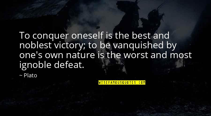 Conquer Nature Quotes By Plato: To conquer oneself is the best and noblest Conquer Nature Quotes By Plato: To conquer oneself is the best and noblest