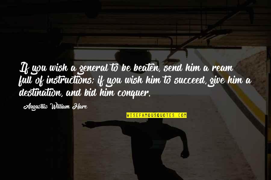 Conquer Quotes By Augustus William Hare: If you wish a general to be beaten,