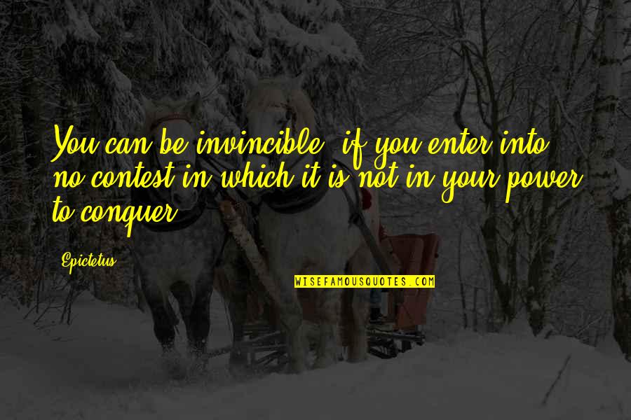 Conquer Quotes By Epictetus: You can be invincible, if you enter into
