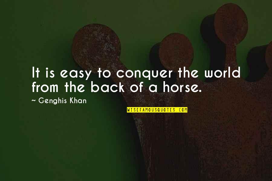 Conquer Quotes By Genghis Khan: It is easy to conquer the world from